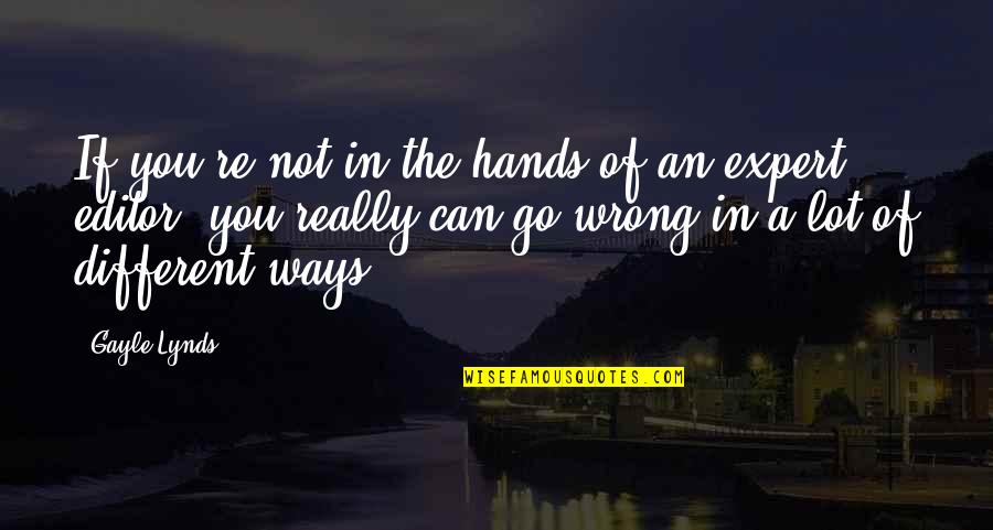 Vasti Jackson Quotes By Gayle Lynds: If you're not in the hands of an Vasti Jackson Quotes By Gayle Lynds: If you're not in the hands of an