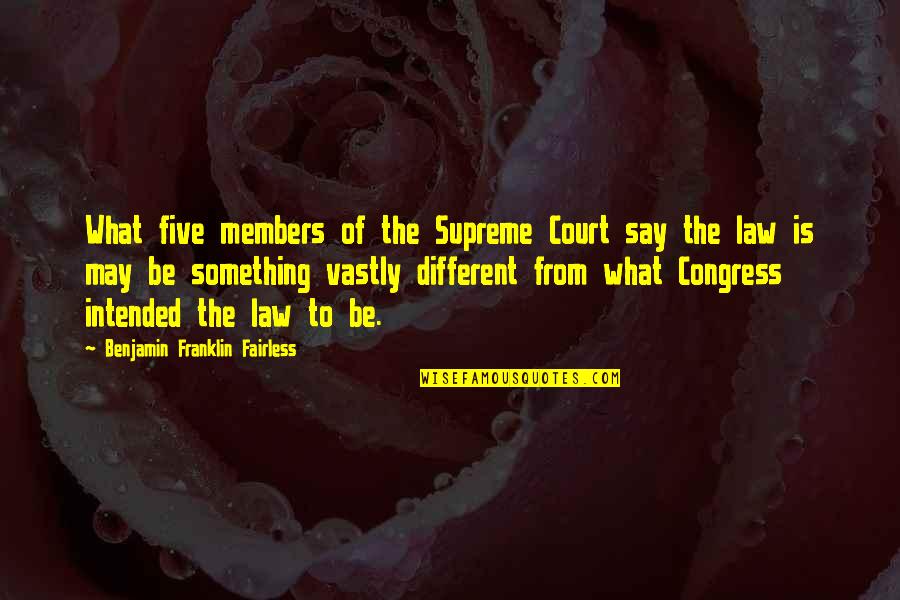 Vastly Quotes By Benjamin Franklin Fairless: What five members of the Supreme Court say Vastly Quotes By Benjamin Franklin Fairless: What five members of the Supreme Court say