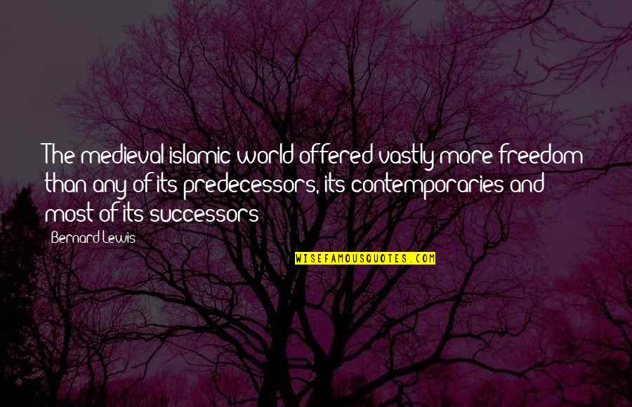 Vastly Quotes By Bernard Lewis: The medieval islamic world offered vastly more freedom Vastly Quotes By Bernard Lewis: The medieval islamic world offered vastly more freedom