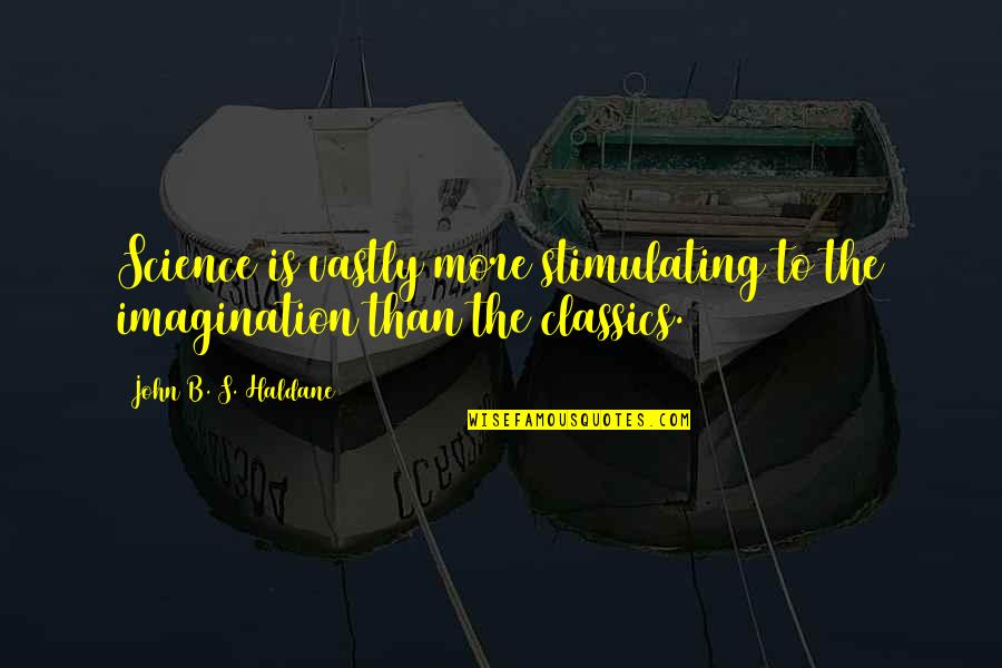 Vastly Quotes By John B. S. Haldane: Science is vastly more stimulating to the imagination Vastly Quotes By John B. S. Haldane: Science is vastly more stimulating to the imagination