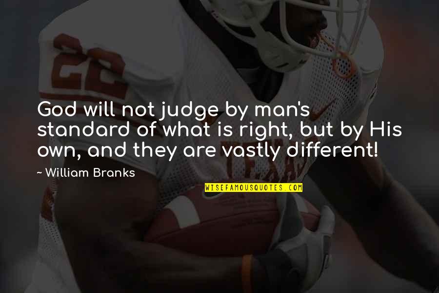 Vastly Quotes By William Branks: God will not judge by man's standard of Vastly Quotes By William Branks: God will not judge by man's standard of