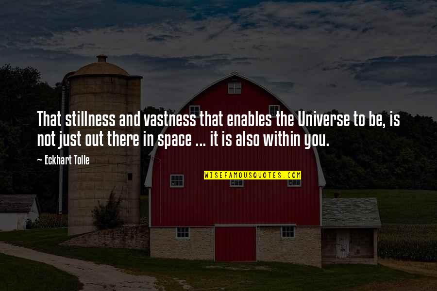 Vastness Of Space Quotes By Eckhart Tolle: That stillness and vastness that enables the Universe