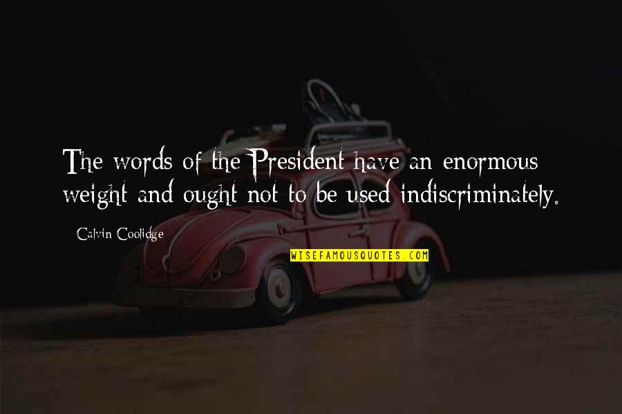 Vastnesses Quotes By Calvin Coolidge: The words of the President have an enormous