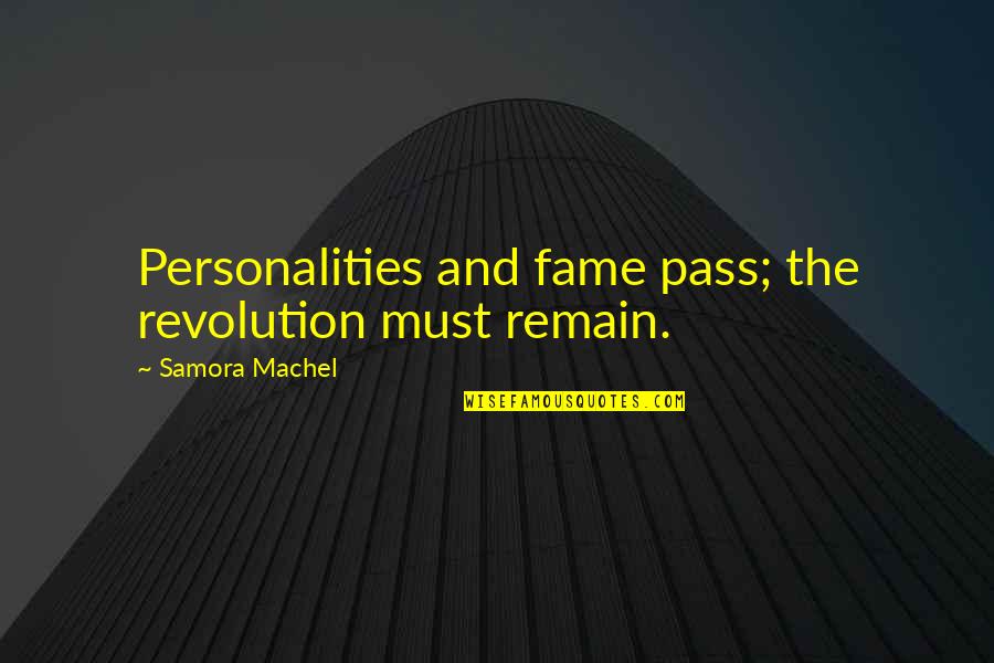 Vastnesses Quotes By Samora Machel: Personalities and fame pass; the revolution must remain.