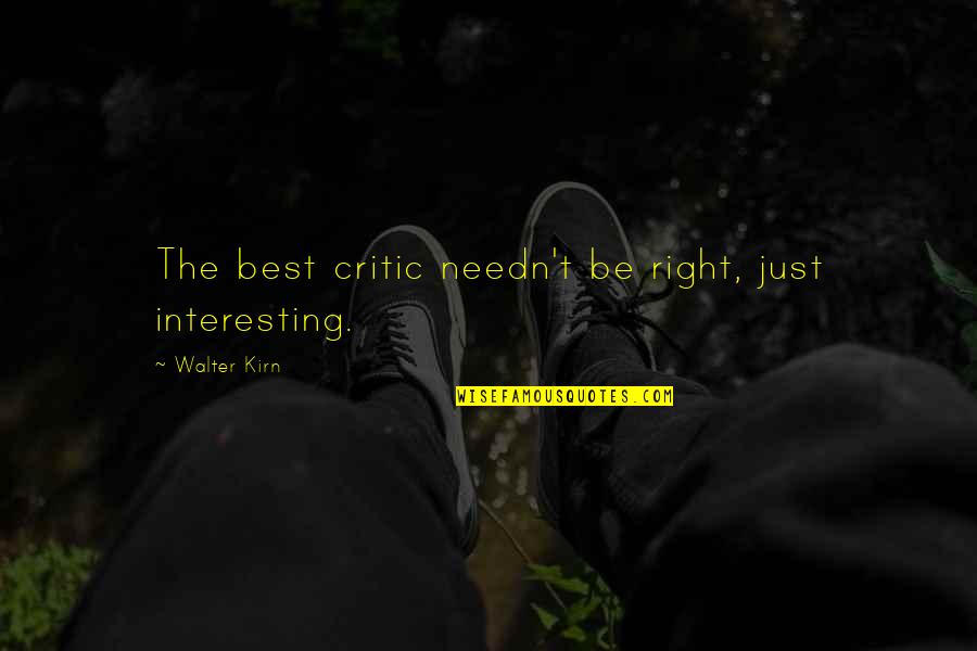 Vasto Medial Quotes By Walter Kirn: The best critic needn't be right, just interesting. Vasto Medial Quotes By Walter Kirn: The best critic needn't be right, just interesting.