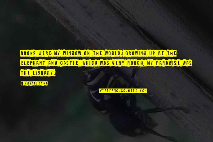Vasto Prime Quotes By Michael Caine: Books were my window on the world. Growing Vasto Prime Quotes By Michael Caine: Books were my window on the world. Growing
