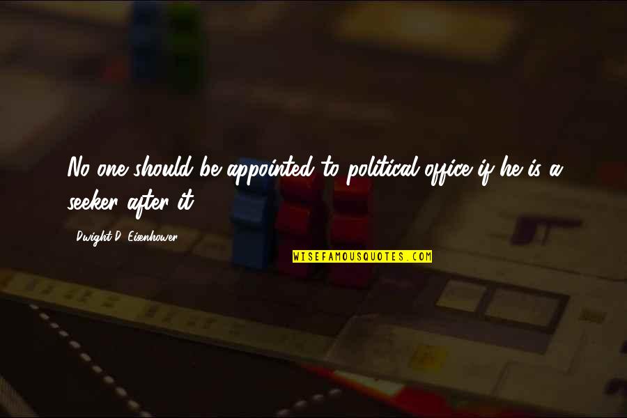 Vastra Dhauti Quotes By Dwight D. Eisenhower: No one should be appointed to political office Vastra Dhauti Quotes By Dwight D. Eisenhower: No one should be appointed to political office