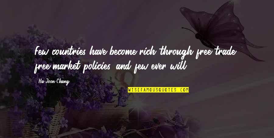 Vastra Quotes By Ha-Joon Chang: Few countries have become rich through free-trade, free-market Vastra Quotes By Ha-Joon Chang: Few countries have become rich through free-trade, free-market