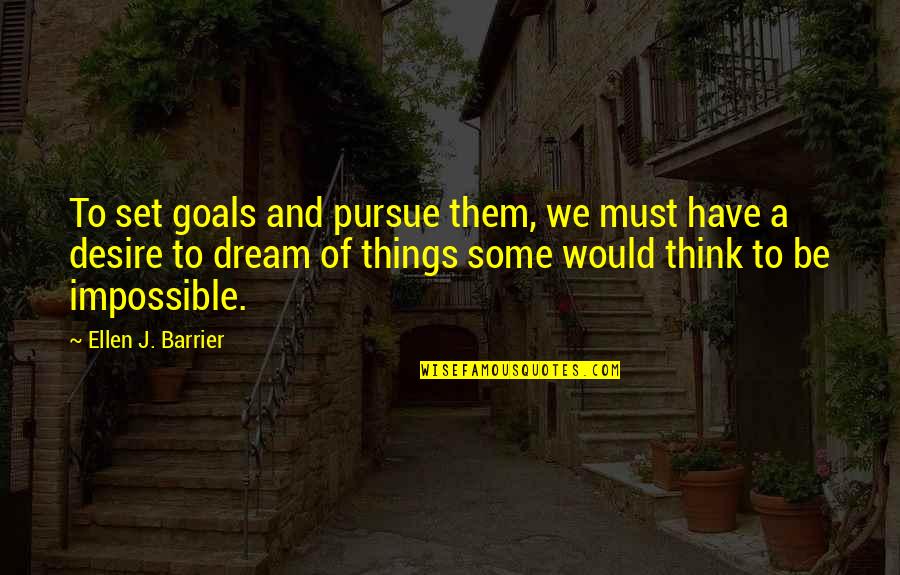 Vastrado Quotes By Ellen J. Barrier: To set goals and pursue them, we must