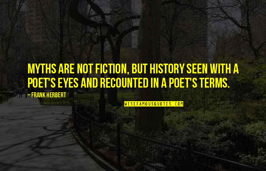 Vastral Ward Quotes By Frank Herbert: Myths are not fiction, but history seen with Vastral Ward Quotes By Frank Herbert: Myths are not fiction, but history seen with