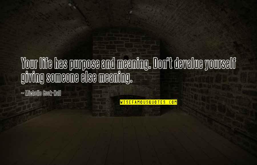 Vaststellen Quotes By Michelle Cook-Hall: Your life has purpose and meaning. Don't devalue Vaststellen Quotes By Michelle Cook-Hall: Your life has purpose and meaning. Don't devalue