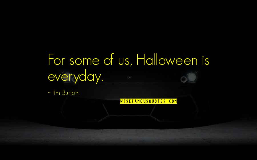 Vaststellen Quotes By Tim Burton: For some of us, Halloween is everyday. Vaststellen Quotes By Tim Burton: For some of us, Halloween is everyday.