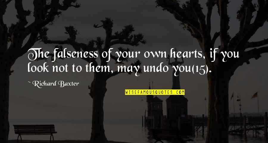 Vaststick Quotes By Richard Baxter: The falseness of your own hearts, if you