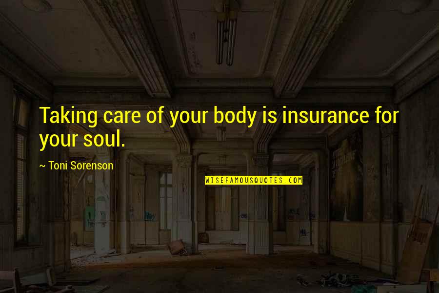 Vastthat Quotes By Toni Sorenson: Taking care of your body is insurance for