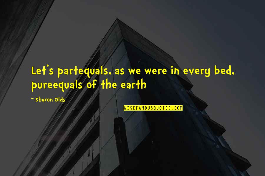 Vasttrafik Quotes By Sharon Olds: Let's partequals, as we were in every bed,