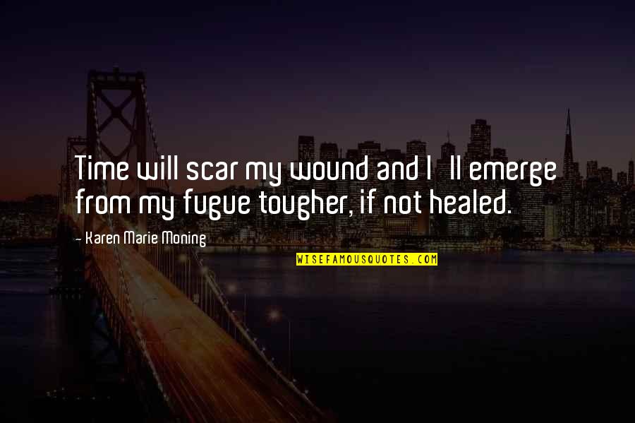 Vastu Shastra Quotes By Karen Marie Moning: Time will scar my wound and I'll emerge Vastu Shastra Quotes By Karen Marie Moning: Time will scar my wound and I'll emerge