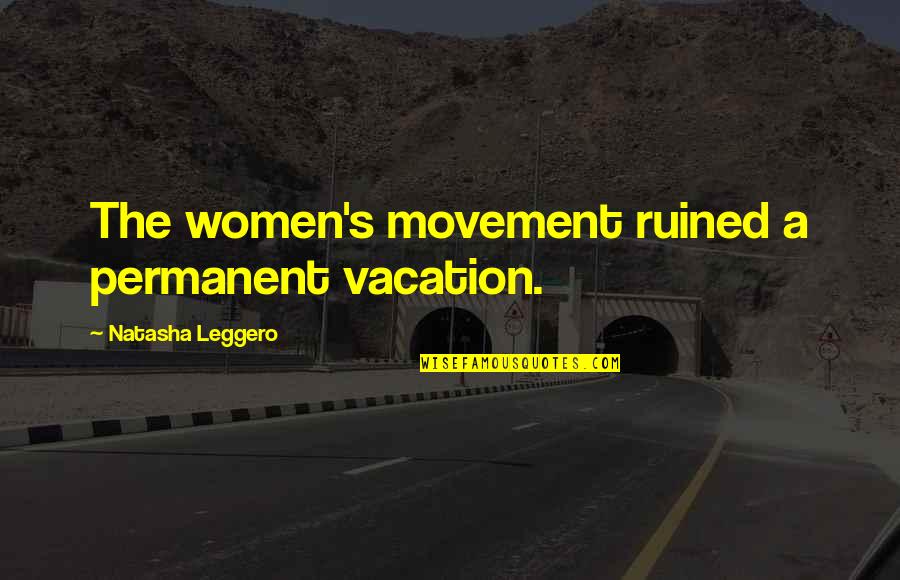 Vasudeva In Siddhartha Quotes By Natasha Leggero: The women's movement ruined a permanent vacation. Vasudeva In Siddhartha Quotes By Natasha Leggero: The women's movement ruined a permanent vacation.