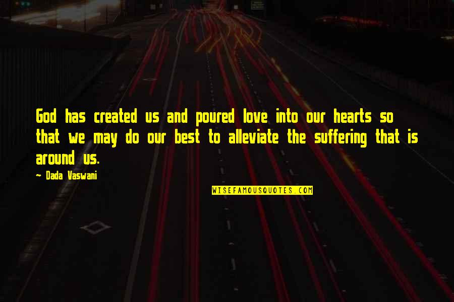 Vaswani Quotes By Dada Vaswani: God has created us and poured love into
