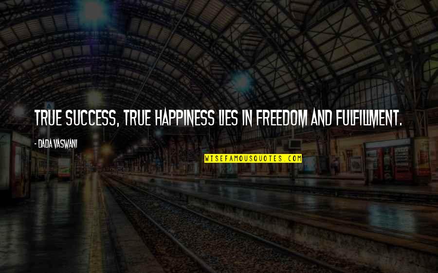 Vaswani Quotes By Dada Vaswani: True success, true happiness lies in freedom and