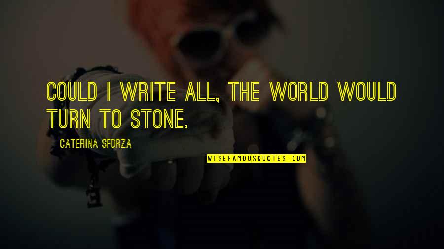 Vasyli Orthotics Quotes By Caterina Sforza: Could I write all, the world would turn Vasyli Orthotics Quotes By Caterina Sforza: Could I write all, the world would turn