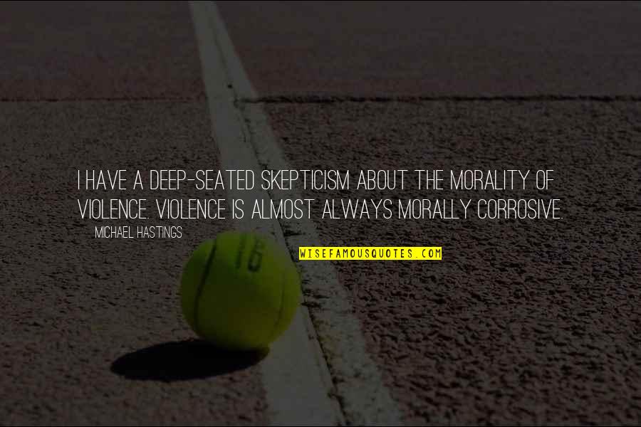 Vat Funny Quotes By Michael Hastings: I have a deep-seated skepticism about the morality