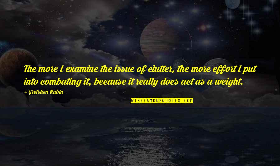 Vat On Builders Quotes By Gretchen Rubin: The more I examine the issue of clutter,