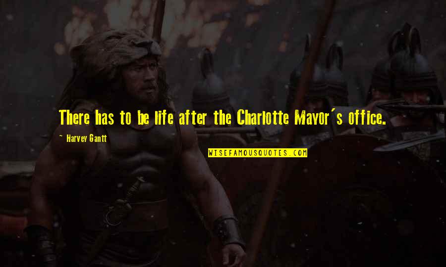 Vat Savitri Quotes By Harvey Gantt: There has to be life after the Charlotte Vat Savitri Quotes By Harvey Gantt: There has to be life after the Charlotte