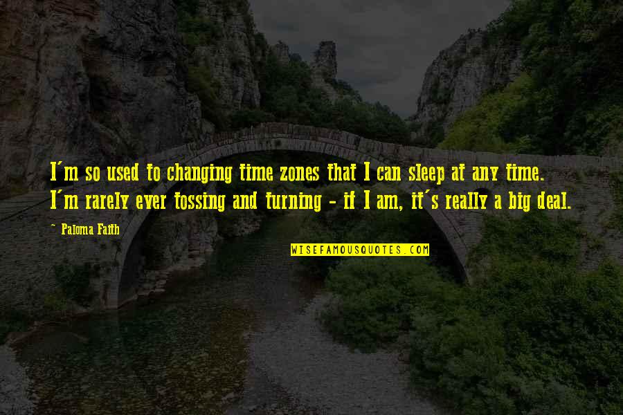 Vatana Recipe Quotes By Paloma Faith: I'm so used to changing time zones that Vatana Recipe Quotes By Paloma Faith: I'm so used to changing time zones that