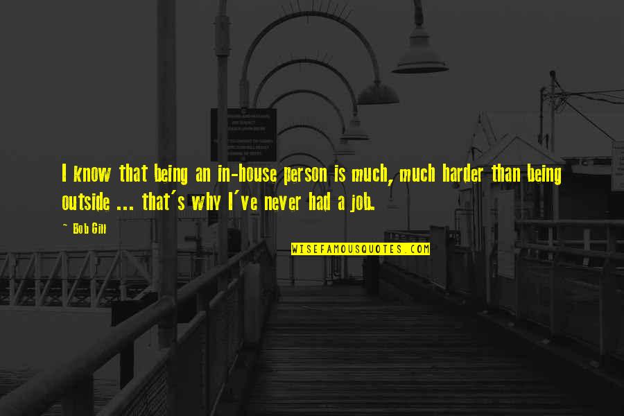 Vatanen Ducks Quotes By Bob Gill: I know that being an in-house person is