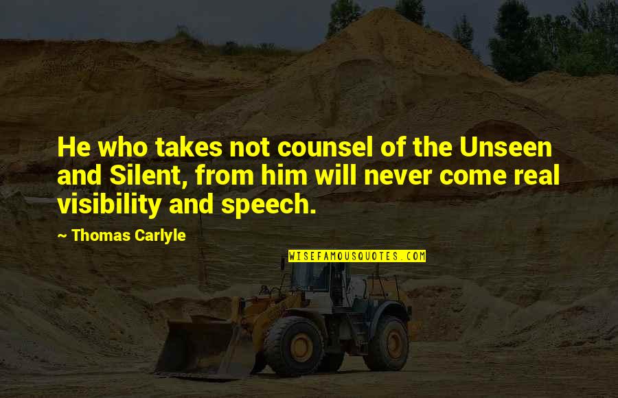 Vatanen Ducks Quotes By Thomas Carlyle: He who takes not counsel of the Unseen