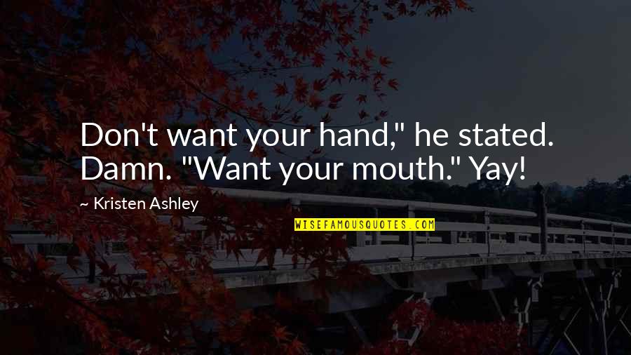 Vater Quotes By Kristen Ashley: Don't want your hand," he stated. Damn. "Want