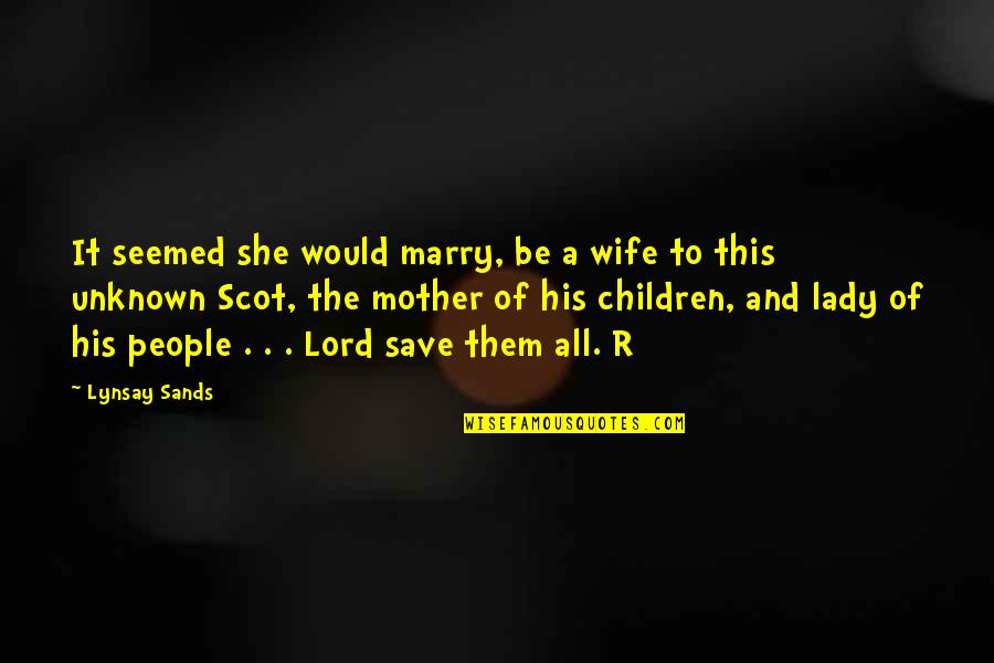 Vatfuls Quotes By Lynsay Sands: It seemed she would marry, be a wife