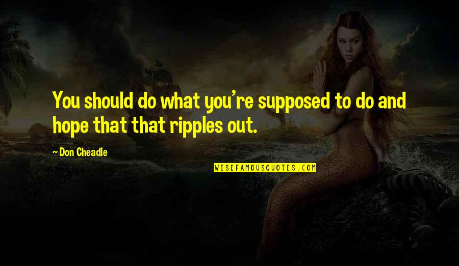 Vati Quotes By Don Cheadle: You should do what you're supposed to do