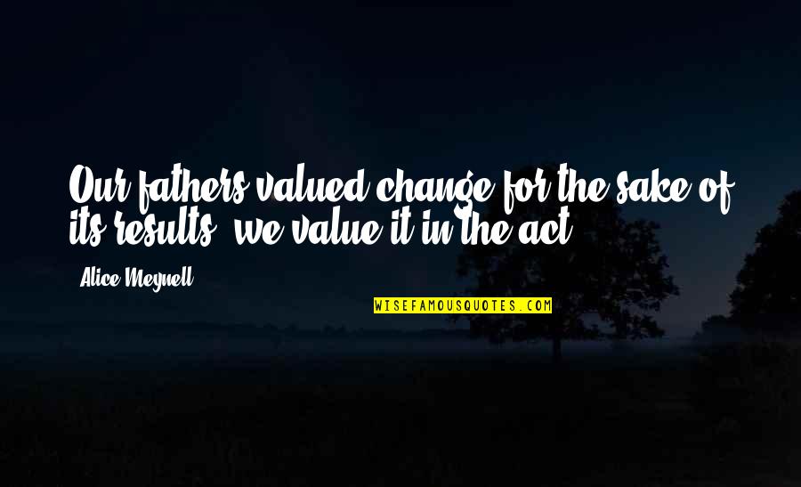 Vatic Quotes By Alice Meynell: Our fathers valued change for the sake of