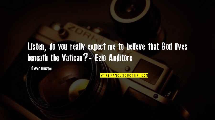 Vatican 2 Quotes By Oliver Bowden: Listen, do you really expect me to believe