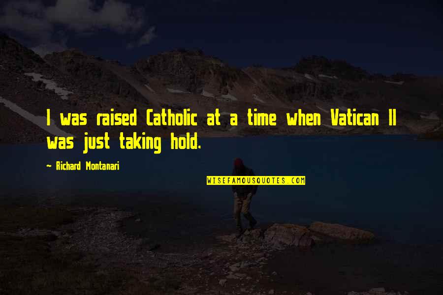Vatican 2 Quotes By Richard Montanari: I was raised Catholic at a time when