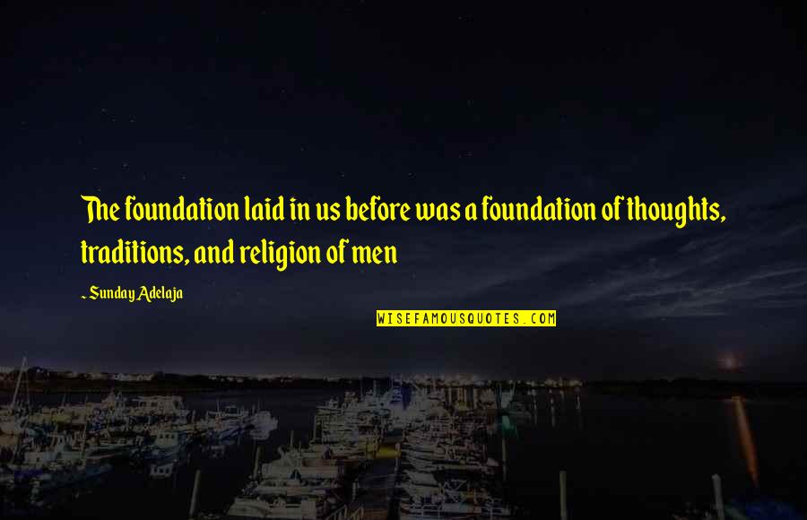 Vaticans Audience Quotes By Sunday Adelaja: The foundation laid in us before was a
