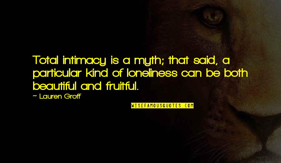 Vaticans Minecraft Quotes By Lauren Groff: Total intimacy is a myth; that said, a