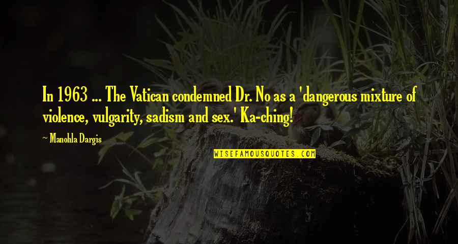 Vatican's Quotes By Manohla Dargis: In 1963 ... The Vatican condemned Dr. No