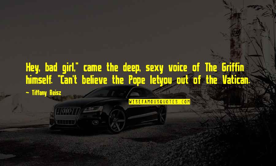 Vatican's Quotes By Tiffany Reisz: Hey, bad girl," came the deep, sexy voice