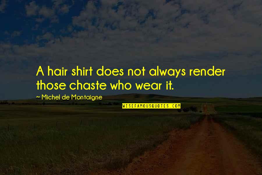 Vation Quotes By Michel De Montaigne: A hair shirt does not always render those Vation Quotes By Michel De Montaigne: A hair shirt does not always render those