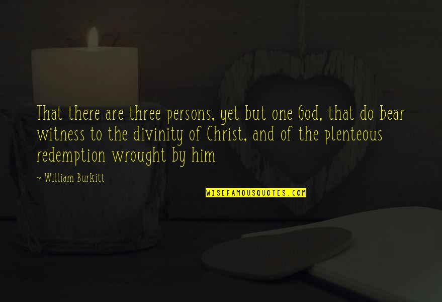 Vatlen Quotes By William Burkitt: That there are three persons, yet but one