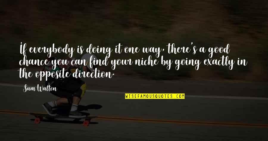 Vatler Quotes By Sam Walton: If everybody is doing it one way, there's Vatler Quotes By Sam Walton: If everybody is doing it one way, there's