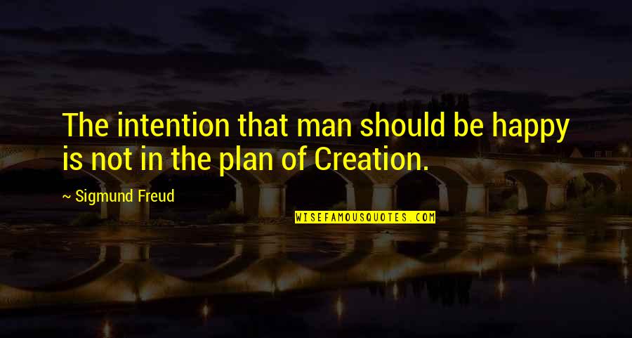 Vatneli Quotes By Sigmund Freud: The intention that man should be happy is