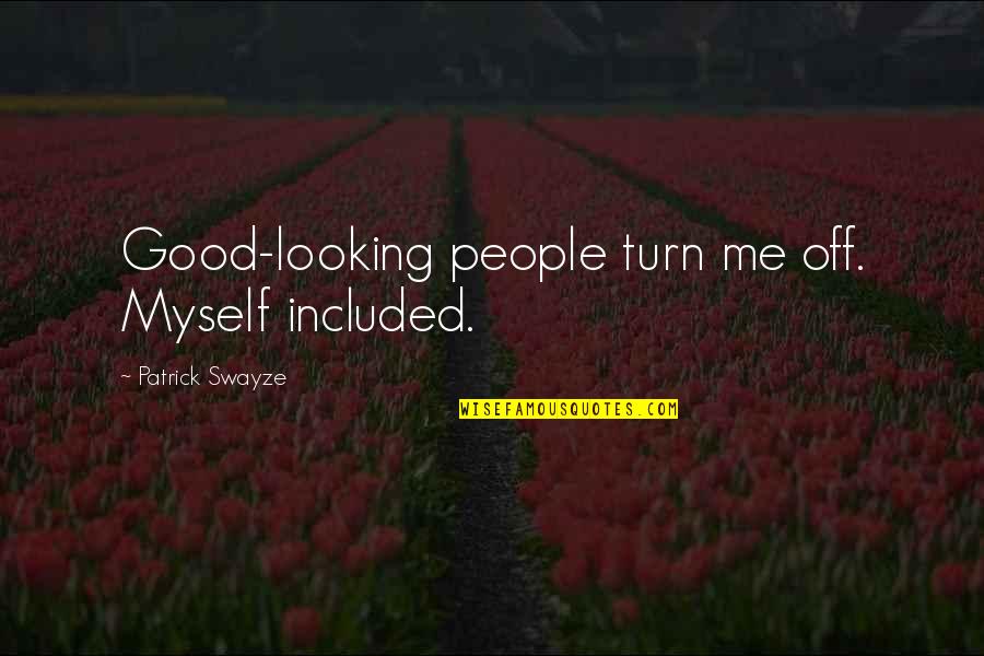 Vatnsdalsh Lar Quotes By Patrick Swayze: Good-looking people turn me off. Myself included. Vatnsdalsh Lar Quotes By Patrick Swayze: Good-looking people turn me off. Myself included.