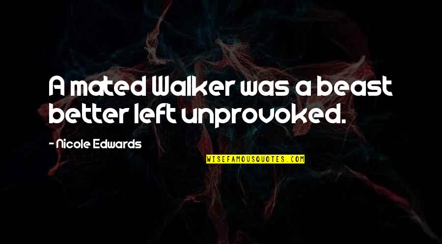Vato Snoop Quotes By Nicole Edwards: A mated Walker was a beast better left