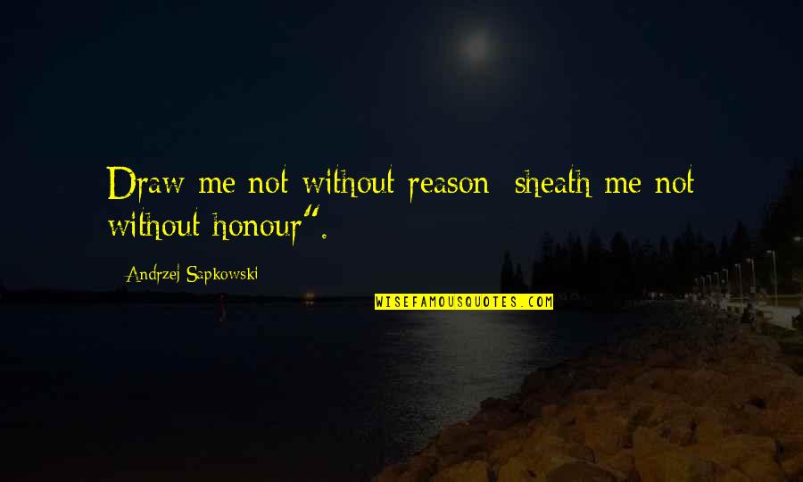 Vatsala Bhaskar Quotes By Andrzej Sapkowski: Draw me not without reason; sheath me not Vatsala Bhaskar Quotes By Andrzej Sapkowski: Draw me not without reason; sheath me not
