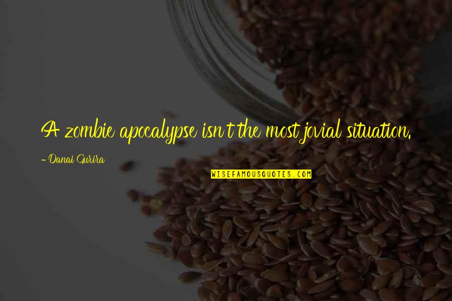 Vatsalya Old Quotes By Danai Gurira: A zombie apocalypse isn't the most jovial situation. Vatsalya Old Quotes By Danai Gurira: A zombie apocalypse isn't the most jovial situation.