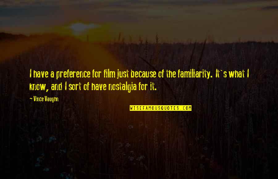 Vatsalya Old Quotes By Vince Vaughn: I have a preference for film just because Vatsalya Old Quotes By Vince Vaughn: I have a preference for film just because