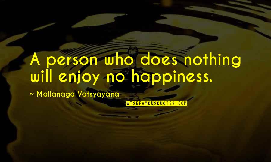Vatsyayana's Quotes By Mallanaga Vatsyayana: A person who does nothing will enjoy no
